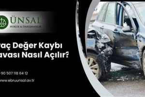 Araç Değer Kaybı Davası Nasıl Açılır? Aşamalar ve Yasal Haklar