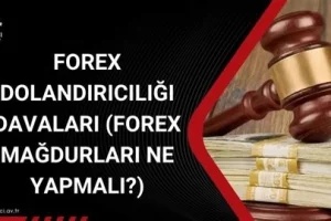 Forex Dolandırıcılığı Mağdurlarının Kazanmış Davaları